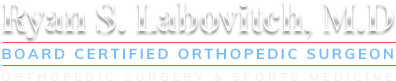 Ryan S. Labovitch MD Board Certified Orthpaedic Surgeon